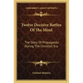 Twelve Decisive Battles of the Mind: The Story of Propaganda During the Christian Era