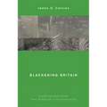 Blackening Britain: Caribbean Radicalism from Windrush to Decolonization