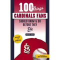 100 Things Cardinals Fans Should Know & Do Before They Die