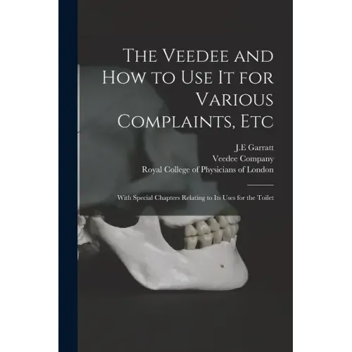 The Veedee and How to Use It for Various Complaints, Etc: With Special Chapters Relating to Its Uses for the Toilet