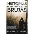 Historias de Encuentros con Brujas: Terroríficos Relatos de Encuentros con Brujas que te Quitarán el Sueño