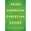 Asian American Christian Ethics: Voices, Methods, Issues