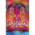 Scientific Chakra Healing: Chakras for Beginners