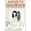 Anxiety Disorder: Managing and Overcoming Anxiety Attacks