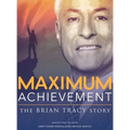 Maximum Achievement: The Brian Tracy Story