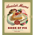 The Hoosier Mama Book of Pie: Recipes, Techniques, and Wisdom from the Hoosier Mama Pie Company