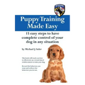 Puppy Training Made Easy: 15 Easy Steps to have complete control of your dog in any situation