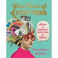 Girls Think of Everything: Stories of Ingenious Inventions by Women