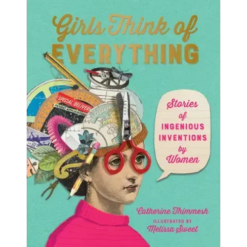 Girls Think of Everything: Stories of Ingenious Inventions by Women