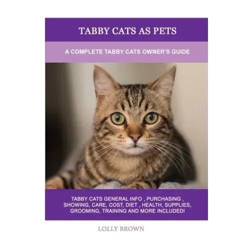 Tabby Cats as Pets: A Complete Tabby Cats Owner's Guide