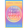 The Truth about Angels: Decoding the Secret World and Language of the Afterlife
