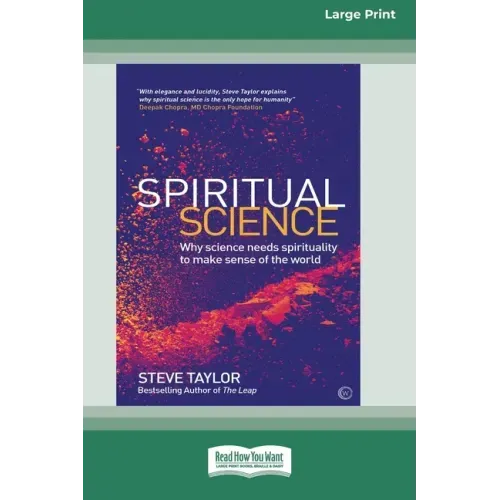 Spiritual Science: Why Science Needs Spirituality to Make Sense of the World (16pt Large Print Edition)