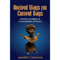 Ancient Ways for Current Days: Women, Goddess, & Communities of Peace