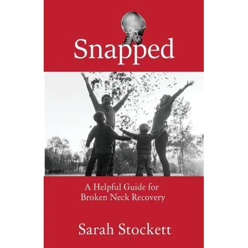 Snapped: A Helpful Guide for Broken Neck Recovery
