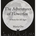 The Adventures of Flowerfox: A Story for All Ages