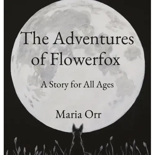 The Adventures of Flowerfox: A Story for All Ages