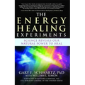 The Energy Healing Experiments: Science Reveals Our Natural Power to Heal