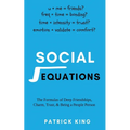 Social Equations: The Formulas for Deep Friendships, Charm, Trust, and Being a People Person
