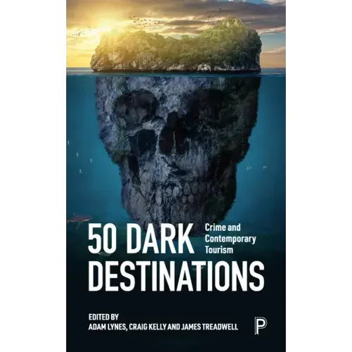 50 Dark Destinations: Crime and Contemporary Tourism