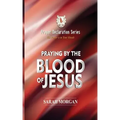 The Prayer Declaration Series: Praying by the Blood of Jesus