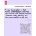 A New Description of That Fertile and Pleasant Province of Carolina; With a Brief Account of Its Discovery, Settling, and the Government Thereof, Etc.