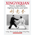Xingyiquan: Theory, Applications, Fighting Tactics and Spirit