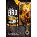 BBQ Chicken Cookbook: Master Barbecue Chicken Recipes, and the Sauces That Go with Them