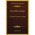 Stowe's Bible Astrology: The Bible Founded on Astrology