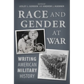 Race and Gender at War: Writing American Military History