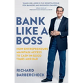 Bank Like a Boss: How Entrepreneurs Maintain Access to Cash in Good Times and Bad