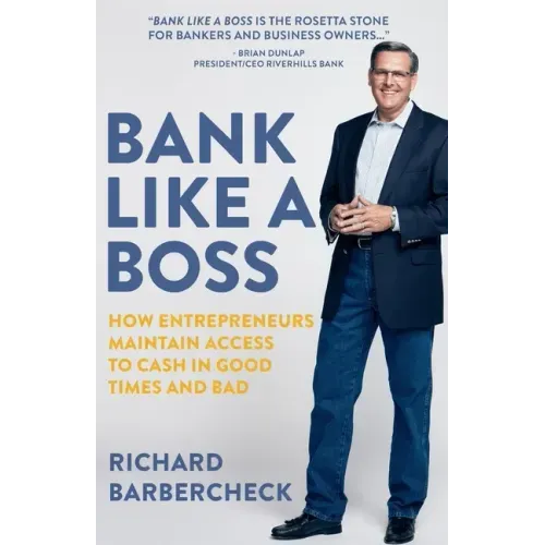 Bank Like a Boss: How Entrepreneurs Maintain Access to Cash in Good Times and Bad
