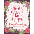Don't Worry Be Happy Easy Coloring Book For Adult: Inspirational Quotes (Volume 1)