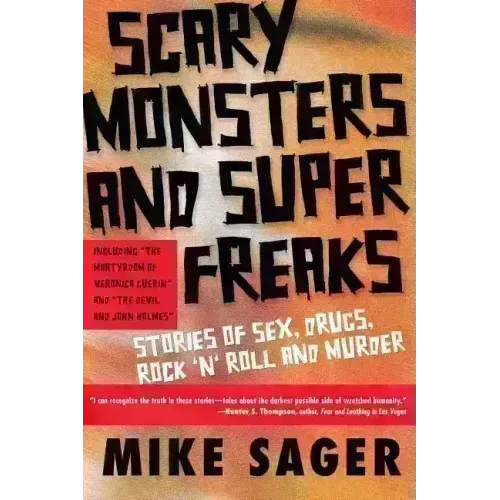 Scary Monsters and Super Freaks: Stories of Sex, Drugs, Rock 'n' Roll and Murder