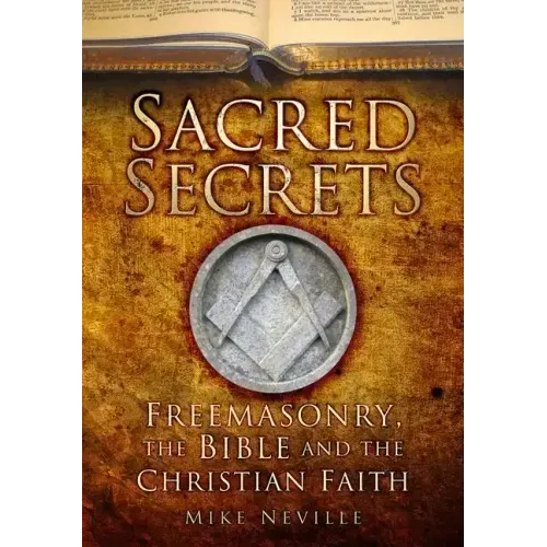 Sacred Secrets: Freemasonry, the Bible and Christian Faith