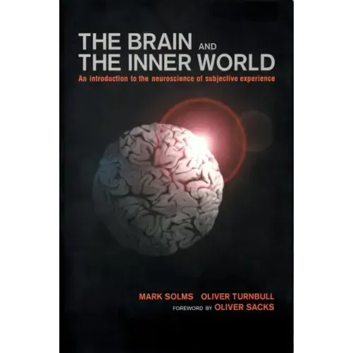Brain and the Inner World: An Introduction to the Neuroscience of the Subjective Experience