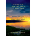 IV NAD for Treating Drug Addictions: A Holistic Approach for Brain Restoration and Recovering Physical & Mental Health