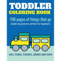 Toddler Coloring Book: 100 pages of things that go: Cars, trains, tractors, trucks coloring book for kids 2-4