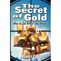 The Secret of Gold: How to Get What You Want (the author of The Secret of the Ages)