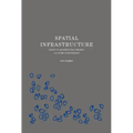Spatial Infrastructure: Essays on Architectural Thinking as a Form of Knowledge