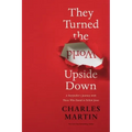 They Turned the World Upside Down: A Storyteller's Journey with Those Who Dared to Follow Jesus