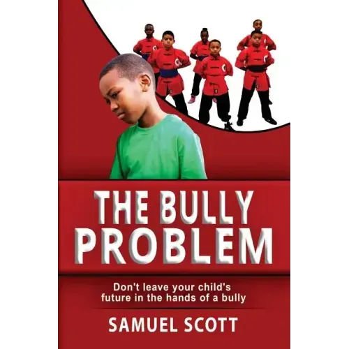 The Bully Problem: Don't leave your child's future in the hands of a bully.