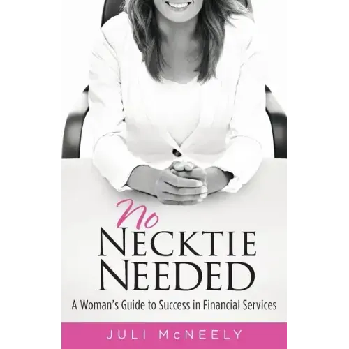 No Necktie Needed: A Woman's Guide to Success in Financial Services