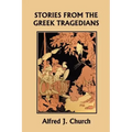 Stories from the Greek Tragedians (Yesterday's Classics)