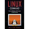 Linux Command: Advanced Methods and Strategies to Shell Scripting