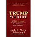 Trump Your Life: 25 Life Lessons from the Ups and Downs of the 45th President of the United States