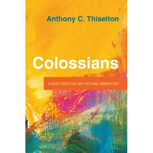 Colossians: A Short Exegetical and Pastoral Commentary