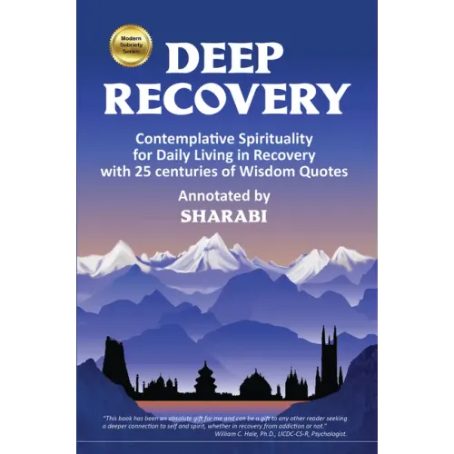 Deep Recovery: Contemplative Spirituality for Living in Recovery with 25 Centuries of Wisdom Quotes
