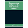 Documentary History of the State of Maine, Containing the Baxter Manuscripts (Volume IV)