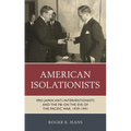 American Isolationists: Pro-Japan Anti-Interventionists and the FBI on the Eve of the Pacific War, 1939-1941