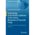 Archaeology of the Hunter-Gatherers of the Central Mountains of Tierra del Fuego: A Techno-Functional and Distributional Approach